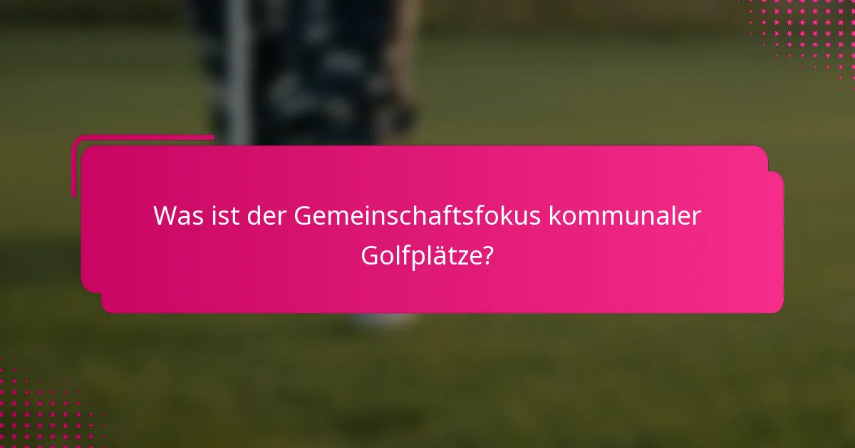 Was ist der Gemeinschaftsfokus kommunaler Golfplätze?
