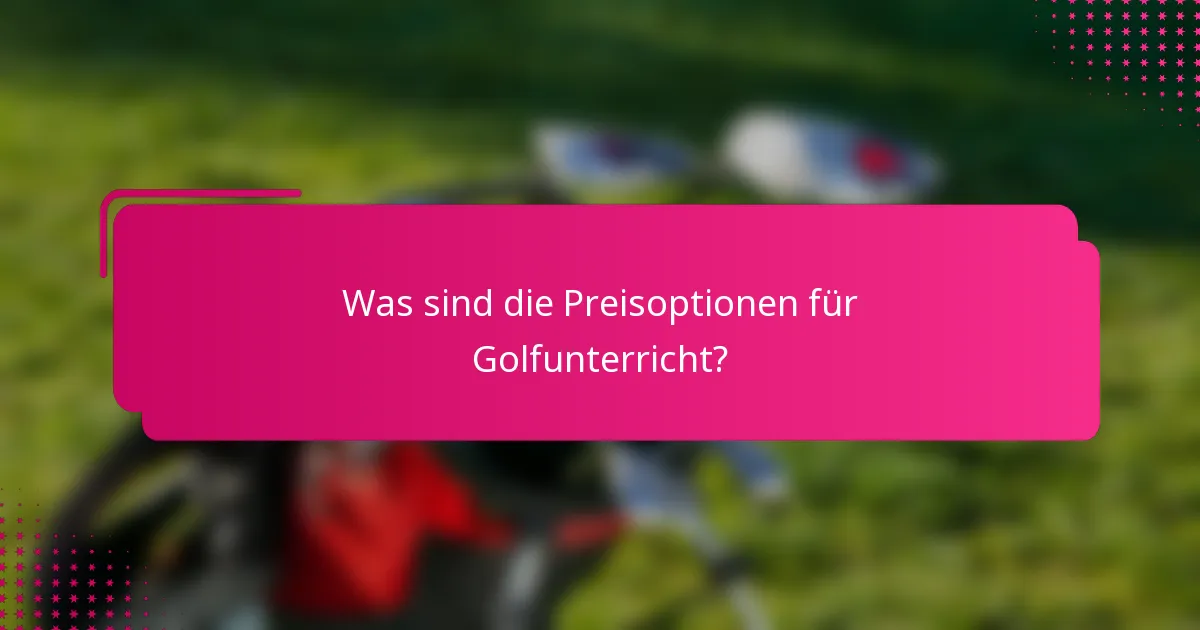 Was sind die Preisoptionen für Golfunterricht?