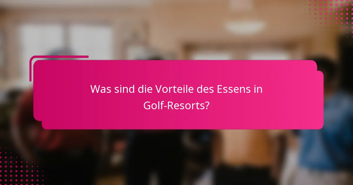 Was sind die Vorteile des Essens in Golf-Resorts?