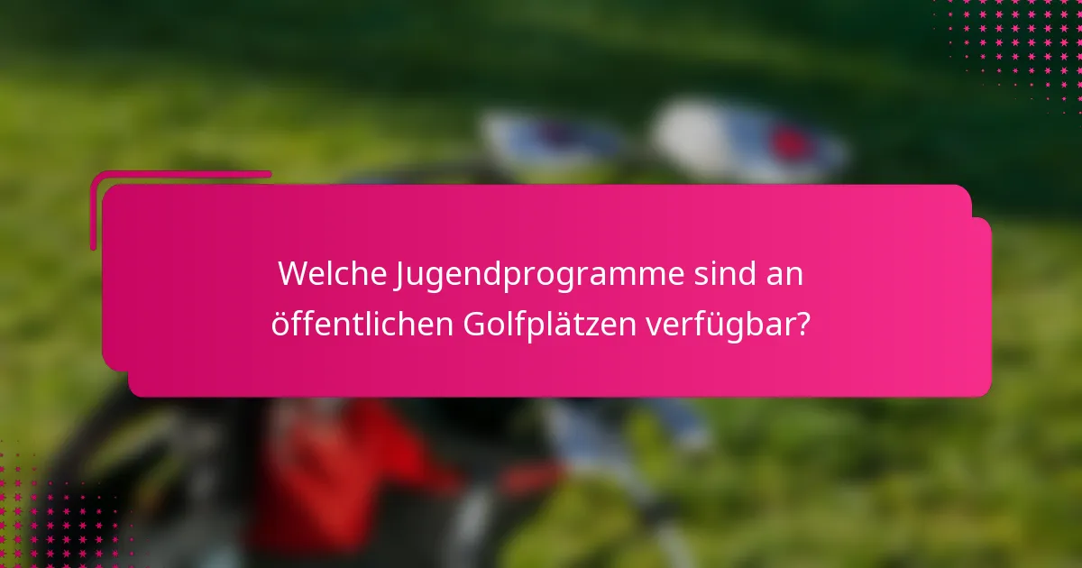 Welche Jugendprogramme sind an öffentlichen Golfplätzen verfügbar?