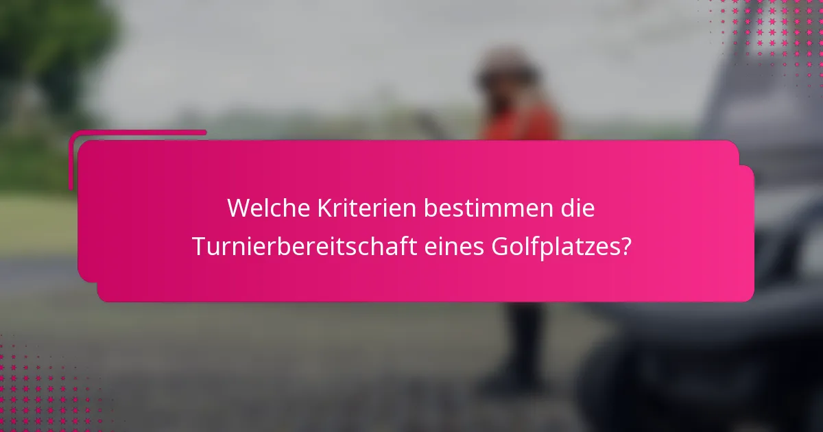 Welche Kriterien bestimmen die Turnierbereitschaft eines Golfplatzes?