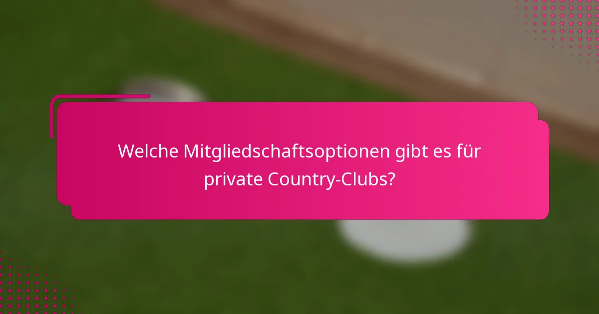 Welche Mitgliedschaftsoptionen gibt es für private Country-Clubs?