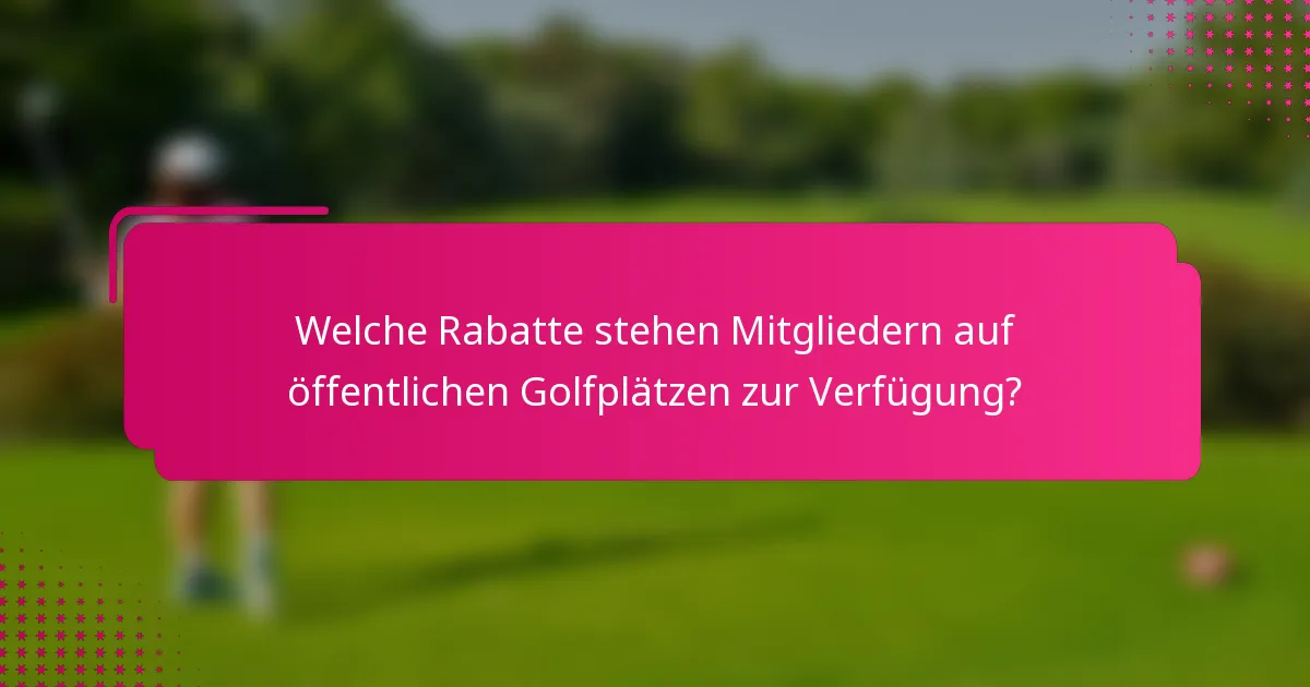 Welche Rabatte stehen Mitgliedern auf öffentlichen Golfplätzen zur Verfügung?