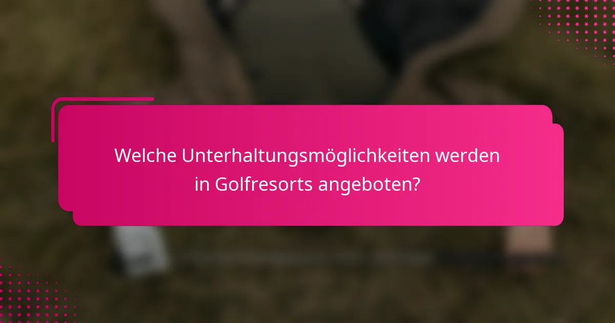 Welche Unterhaltungsmöglichkeiten werden in Golfresorts angeboten?