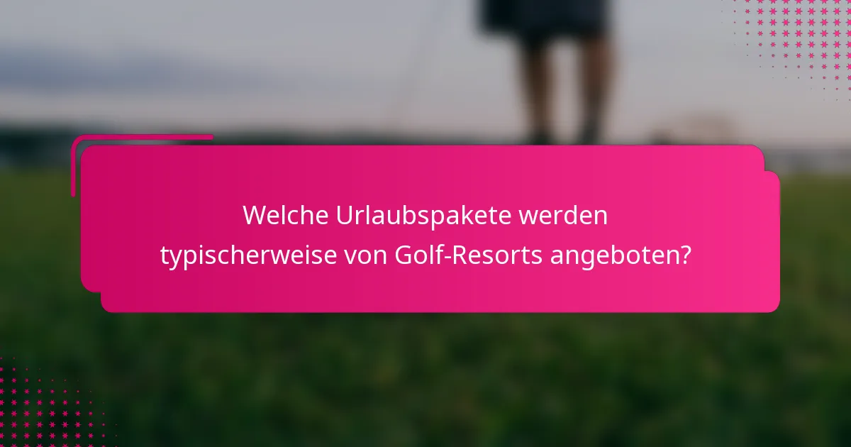 Welche Urlaubspakete werden typischerweise von Golf-Resorts angeboten?