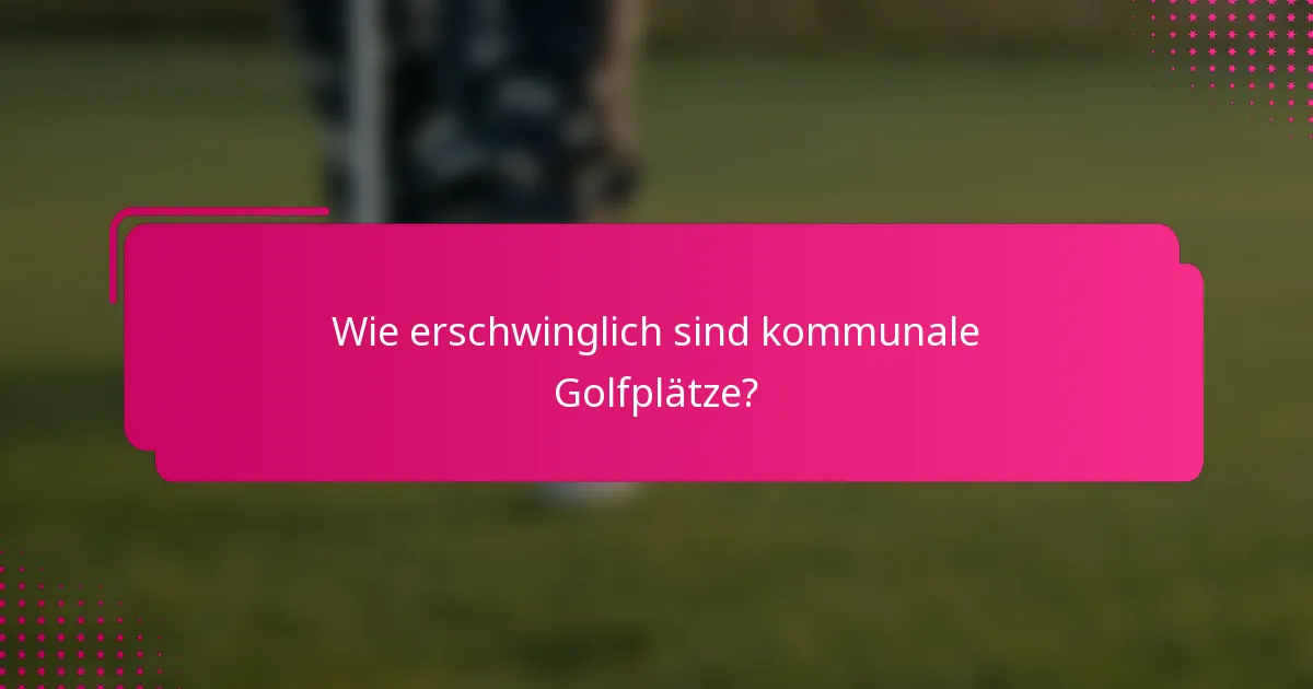 Wie erschwinglich sind kommunale Golfplätze?
