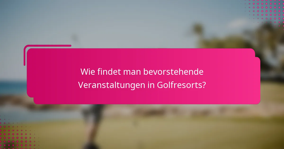 Wie findet man bevorstehende Veranstaltungen in Golfresorts?