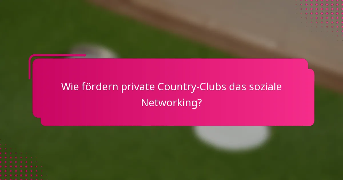 Wie fördern private Country-Clubs das soziale Networking?