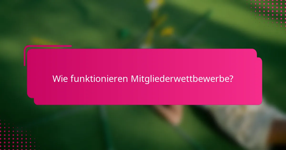Wie funktionieren Mitgliederwettbewerbe?