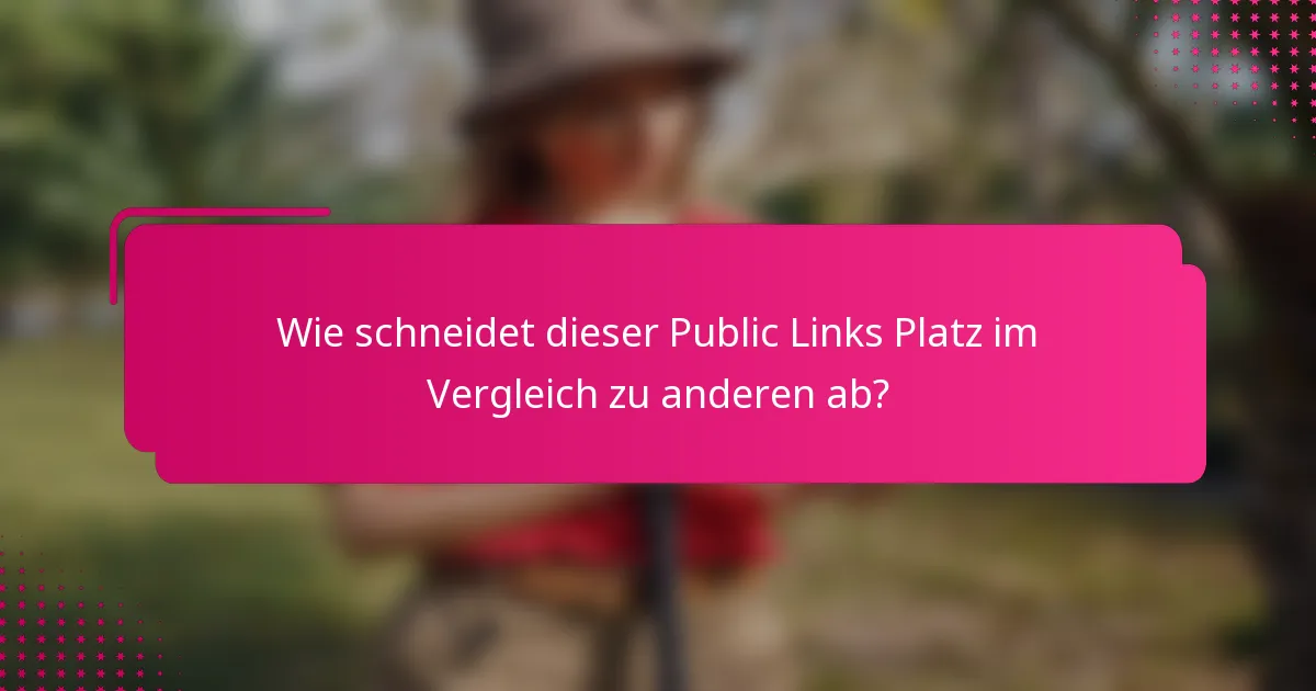 Wie schneidet dieser Public Links Platz im Vergleich zu anderen ab?