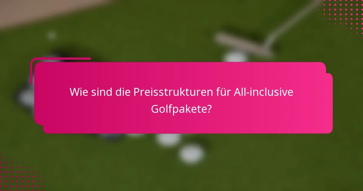 Wie sind die Preisstrukturen für All-inclusive Golfpakete?