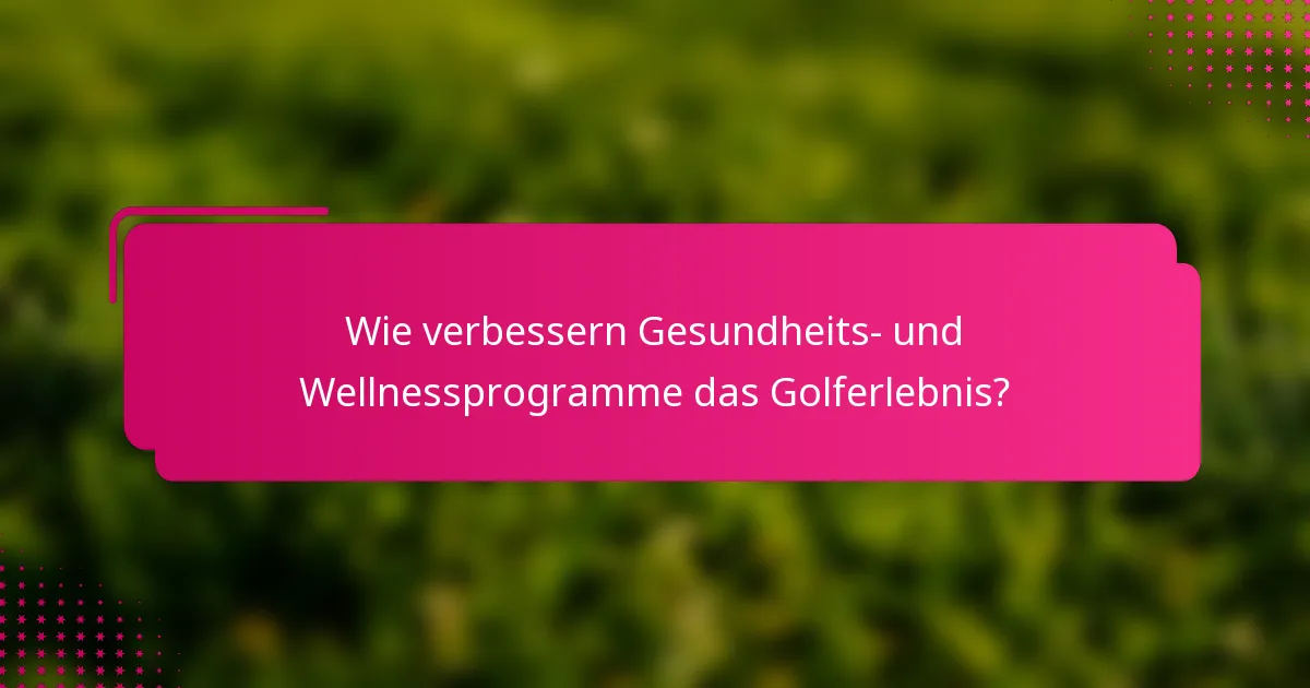 Wie verbessern Gesundheits- und Wellnessprogramme das Golferlebnis?