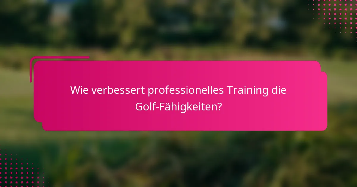 Wie verbessert professionelles Training die Golf-Fähigkeiten?