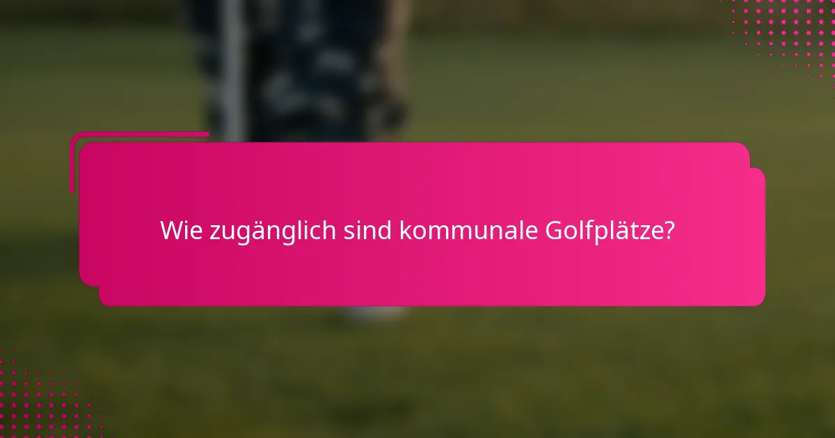 Wie zugänglich sind kommunale Golfplätze?